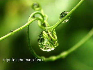 repete seu exercício