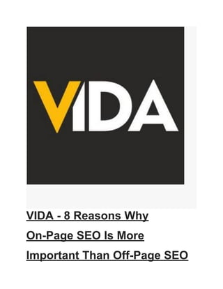 VIDA - 8 Reasons Why
On-Page SEO Is More
Important Than Off-Page SEO
 