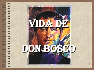 Víctor H. Salazar C. SDB. 1
VIDA DE
VIDA DE
DON
DON BOSCO
BOSCO
 