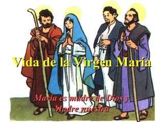 Vida de la Virgen María María es madre de Dios y Madre nuestra 