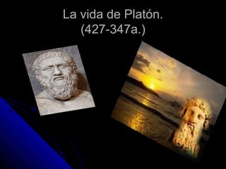La vida de Platón.
   (427-347a.)
 