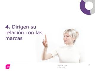 4. Dirigen su
relación con las
marcas




                                  28
                   Digital Life
                   © TNS 2012
 