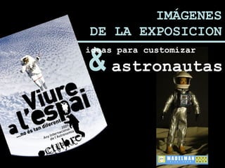 & ideas para customizar   astronautas IMÁGENES DE LA EXPOSICION 