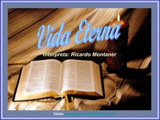 Vida Eterna Interpreta: Ricardo Montaner Visita:  www.RenuevoDePlenitud.com 
