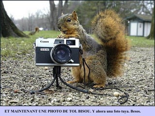 ET MAINTENANT UNE PHOTO DE TOI. BISOU. Y ahora una foto tuya. Besos. 