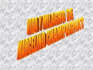 VIDA Y MILAGRO DE MARCELINO CHAMPAGNAT 