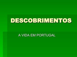 DESCOBRIMENTOS A VIDA EM PORTUGAL 