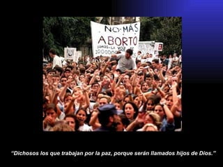 “ Dichosos los que trabajan por la paz, porque serán llamados hijos de Dios.”   