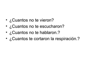 ¿Cuantos no te vieron? ¿Cuantos no te escucharon? ¿Cuantos no te hablaron.? ¿Cuantos te cortaron la respiración.? 