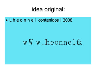 idea original: L h e o n n e l  contenidos | 2008 wWw.lheonnel.tk 