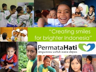 “Creating smiles
for brighter Indonesia”




                      1
 