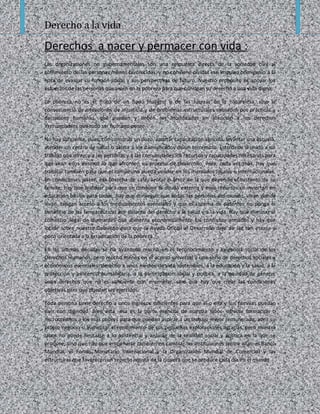 Derecho a la vida

Derechos a nacer y permacer con vida :
Las organizaciones no gubernamentales son una respuesta directa de la sociedad civil al
sufrimiento de las personas menos favorecidas, y no conviene olvidar ese impulso primigenio a la
hora de evaluar su función social y sus perspectivas de futuro. Nuestro propósito es apoyar los
esfuerzos de las personas que viven en la pobreza para que consigan su derecho a una vida digna.
La pobreza no es el fruto de un hado maligno o de las fuerzas de la naturaleza, sino la
consecuencia de situaciones de injusticia y de problemas estructurales causados por prácticas y
decisiones humanas, que pueden y deben ser modificadas en atención a los derechos
irrenunciables que todo ser humano posee.
No hay suficiente, pues, con construir un pozo, aportar capacitación agrícola, levantar una escuela,
atender un centro de salud o asistir a los damnificados de un terremoto. Esto debe ir unido a un
trabajo que ofrezca a las personas y a las comunidades los recursos y capacidades necesarios para
que sean ellos mismos lo que afronten su proceso de desarrollo. Pero, cada vez más, hay que
trabajar también para que el campesino pueda vender en los mercados locales e internacionales,
en condiciones justas, esa cosecha de café, azúcar o arroz de la que depende el sustento de su
familia; hay que trabajar para que se condone la deuda externa y esos recursos se inviertan en
educación básica para todos; hay que conseguir que todas las personas del mundo, vivan donde
vivan, tengan acceso a los medicamentos esenciales y que el sistema de patentes no ponga el
beneficio de las farmacéuticas por delante del derecho a la salud y a la vida. Hay que eliminar el
comercio ilegal de diamantes que alimenta económicamente los conflictos armados y hay que
incidir sobre nuestro Gobierno para que la Ayuda Oficial al Desarrollo deje de ser tan escasa y
poco orientada a la erradicación de la pobreza.
En las últimas décadas se ha avanzado mucho en el reconocimiento y exigencia social de los
Derechos Humanos, pero mucho menos en el acceso universal a una serie de derechos sociales y
económicos esenciales: derecho a unos medios de vida sostenibles, a la educación y la salud, a la
protección y asistencia humanitaria, a la participación social y política, a la equidad de género;
unos derechos que no es suficiente con enumerar, sino que hay que crear las condiciones
objetivas para que puedan ser ejercidos.
Toda persona tiene derecho a unos ingresos suficientes para que él o ella y sus familias puedan
vivir con dignidad. Bien está -ésa es la parte esencial de nuestra labor- ofrecer formación o
microcréditos a los más pobres para que puedan aspirar a un trabajo mejor remunerado, abrir su
propio negocio o aumentar el rendimiento de sus pequeñas explotaciones agrarias, pero nuestra
labor no puede limitarse a lo asistencial y aislarse de la realidad social y política en la que se
produce, sino que hay que empeñarse también en cambiar las instituciones (entre ellas, el Banco
Mundial, el Fondo Monetario Internacional y la Organización Mundial de Comercio) y las
estructuras que favorecen un reparto injusto de la riqueza que se produce cada día en el mundo.

 