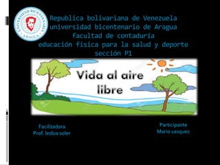 Republica bolivariana de Venezuela
universidad bicentenario de Aragua
facultad de contaduría
educación física para la salud y deporte
sección P1
Participante
Mario vasquez
Facilitadora
Prof. lesbia soler
 