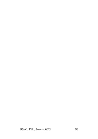OSHO: Vida, Amor e RISO. 90
 