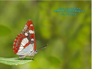 Aquelequeaprecia a beleza a sipróprio. Alegra a suaexistência. 