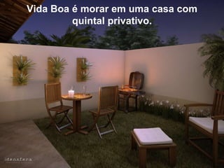 Vida Boa é morar em uma casa com quintal privativo.