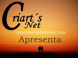 criartsnet@hotmail.com
Apresenta
 