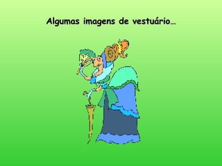 Algumas imagens de vestuário… 