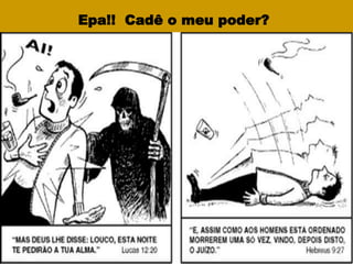 Epa!! Cadê o meu poder?
 