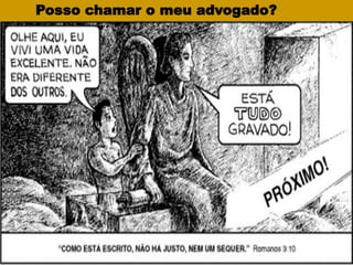 Posso chamar o meu advogado?
 