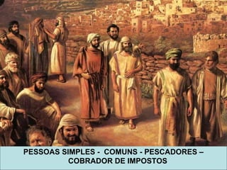 PESSOAS SIMPLES - COMUNS - PESCADORES –
COBRADOR DE IMPOSTOS
 