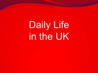 Daily Life
in the UK
 