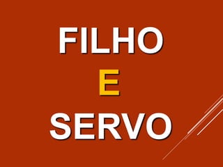 FILHO
SERVO
E
 