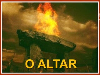 O ALTAR
 
