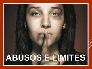 ABUSOS E LIMITES
 