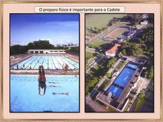 O preparo físico é importante para o Cadete
 