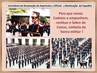 Cerimônia da Declaração de Aspirantes a Oficial: a Restituição do Espadim
 