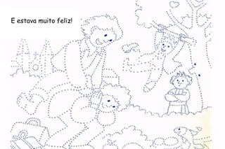 E estava muito feliz! 
 