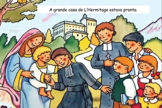 A grande casa de L’Hermitage estava pronta. 
 