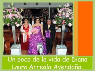 Un poco de la vida de Diana
 Laura Arreola Avendaño.
 