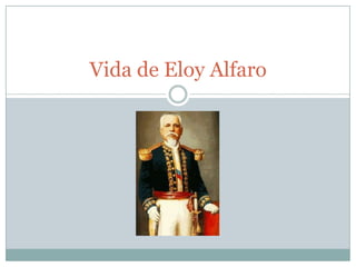Vida de Eloy Alfaro
 