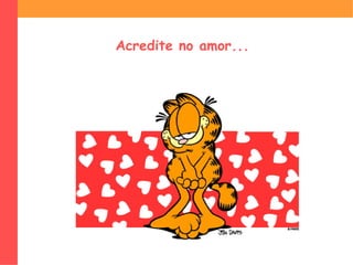 Acredite no amor...