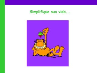 Simplifique sua vida...