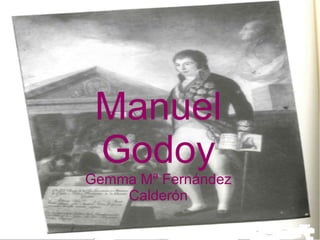 Manuel
Godoy
Gemma Mª Fernández
Calderón
 
