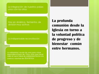 La profunda comunión desde la Iglesia en torno a la voluntad política de progreso y de bienestar  común entre hermanos. 