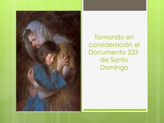 Tomando en consideración el Documento 233  de Santo Domingo 