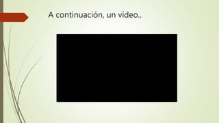 A continuación, un vídeo..
 