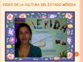 VIDEO DE LA CULTURA DEL ESTADO MÈRIDA
 