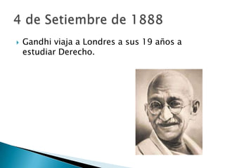    Gandhi viaja a Londres a sus 19 años a
    estudiar Derecho.
 