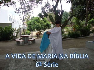 A VIDA DE MARIA NA BÍBLIA 6ª Série  