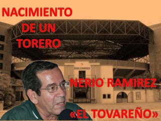 Vivencias de un Torero: Nerio Ramírez "El Tovareño"