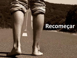 Recomeçar
 