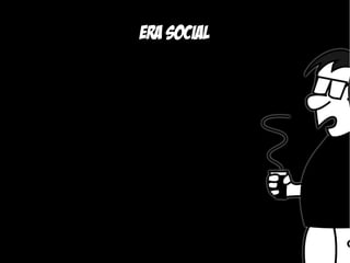 Era social
 