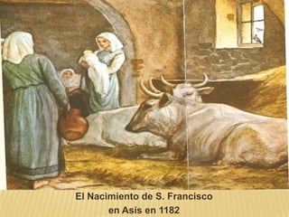 El Nacimiento de S. Francisco
       en Asís en 1182
 