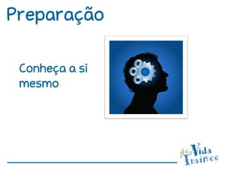 Preparação

 Conheça a si
 mesmo
 
