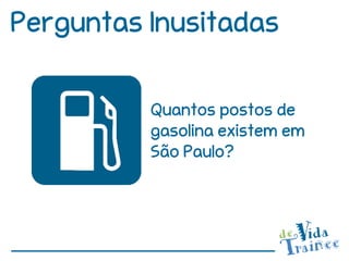 Perguntas Inusitadas

          Quantos postos de
          gasolina existem em
          São Paulo?
 